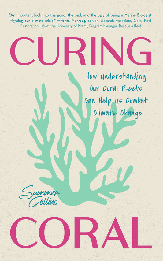Curing Coral: How Understanding Our Coral Reefs Can Help Us Combat Climate Change (Marine Biology, Planting Coral Reefs)