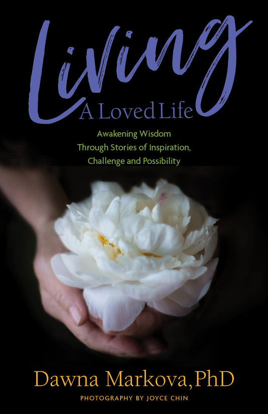 Living A Loved Life: Awakening Wisdom Through Stories of Inspiration, Challenge and Possibility (Thinking Positive Book, Motivational & Spiritual Guide)