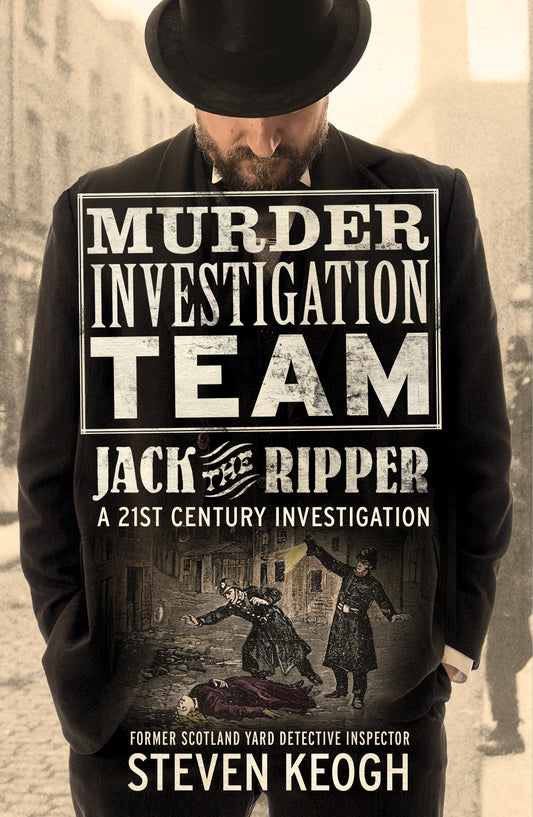 Murder Investigation Team: Jack the Ripper: A 21st Century Investigation (Investigating the Ripper Case, Jack the Ripper True Crime Book, How to Catch a Serial Killer, Modern Investigator Guide)