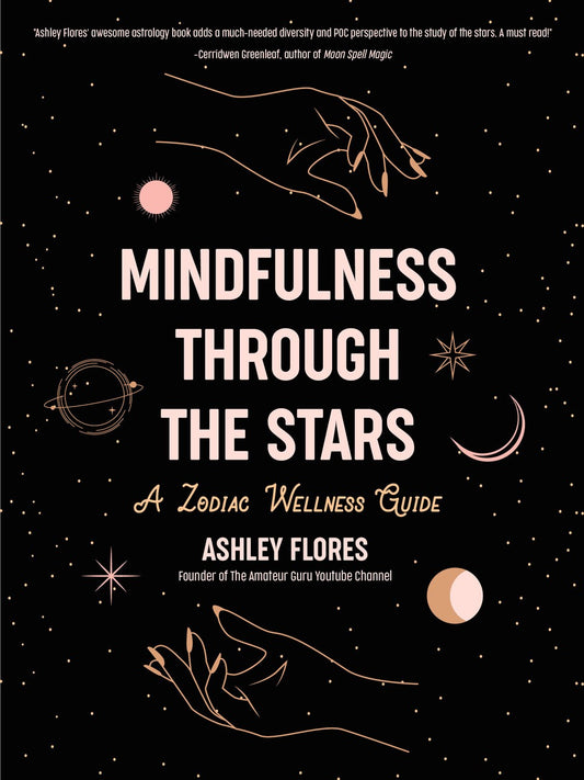 Mindfulness Through the Stars: A Zodiac Wellness Guide (An essential guide for all zodiac signs, personality types, and understanding yourself)