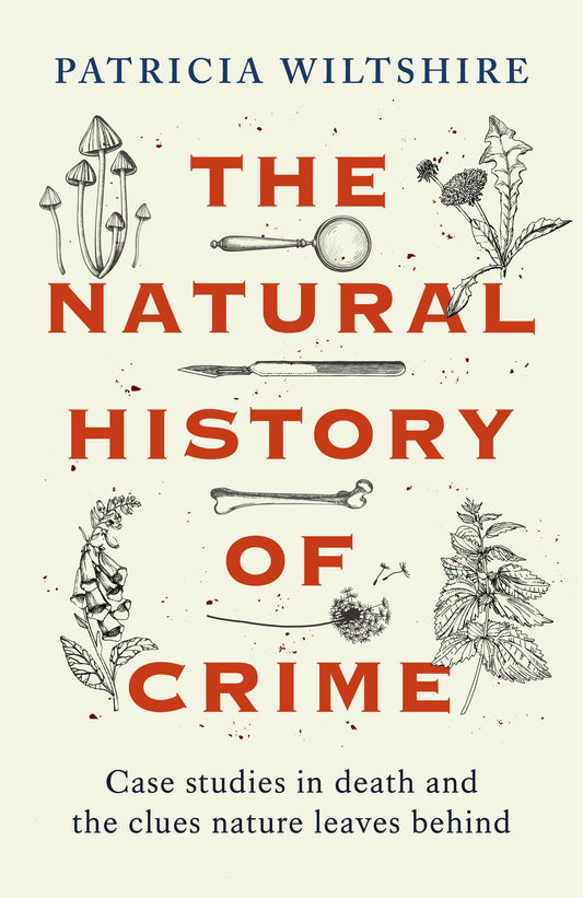 The Natural History of Crime: Studies in Death and the Clues Nature Leaves Behind (Real Crime Stories, Forensic Science)